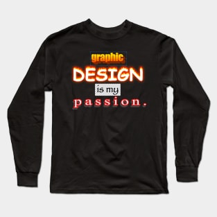 Graphic Design is my passion word art Long Sleeve T-Shirt